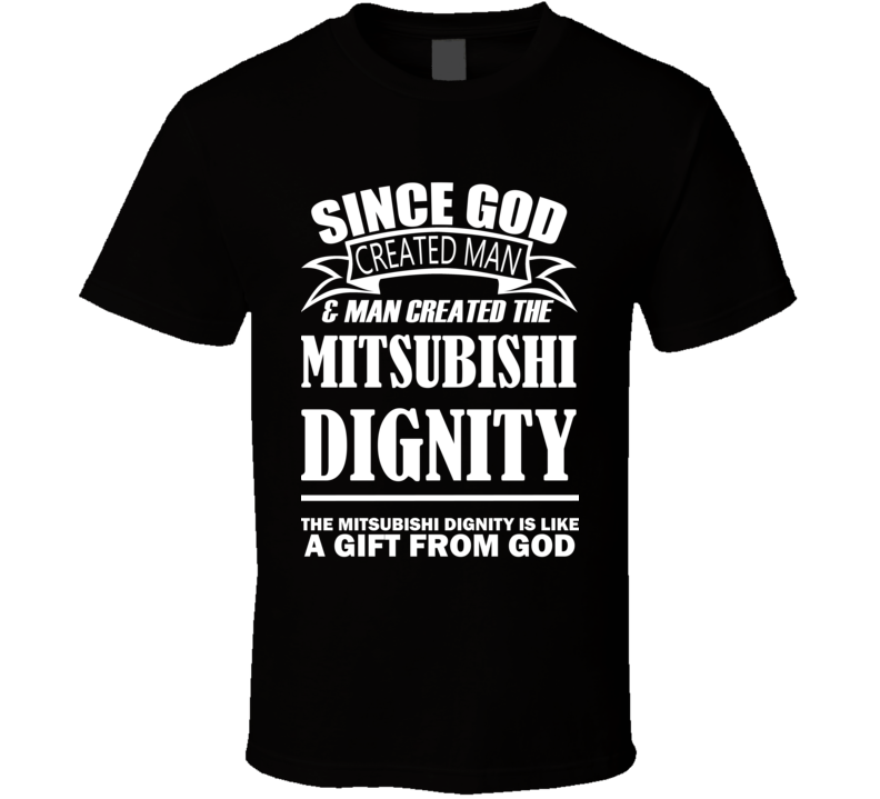God Created Man And The Mitsubishi Dignity Is A Gift T Shirt God Created Man And The Mitsubishi Dignity Is A Gift T Shirt