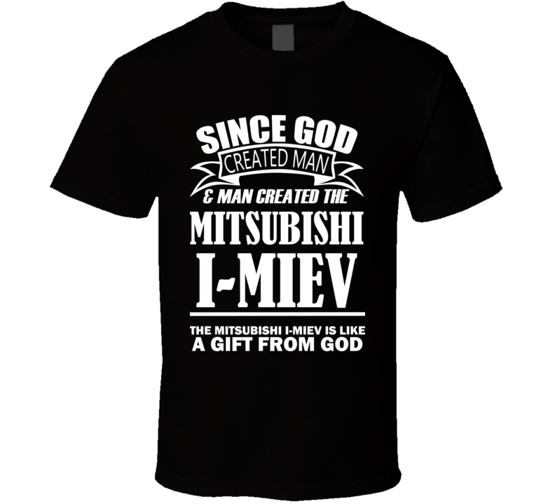God Created Man And The Mitsubishi i-MiEV Is A Gift T Shirt God Created Man And The Mitsubishi i-MiEV Is A Gift T Shirt