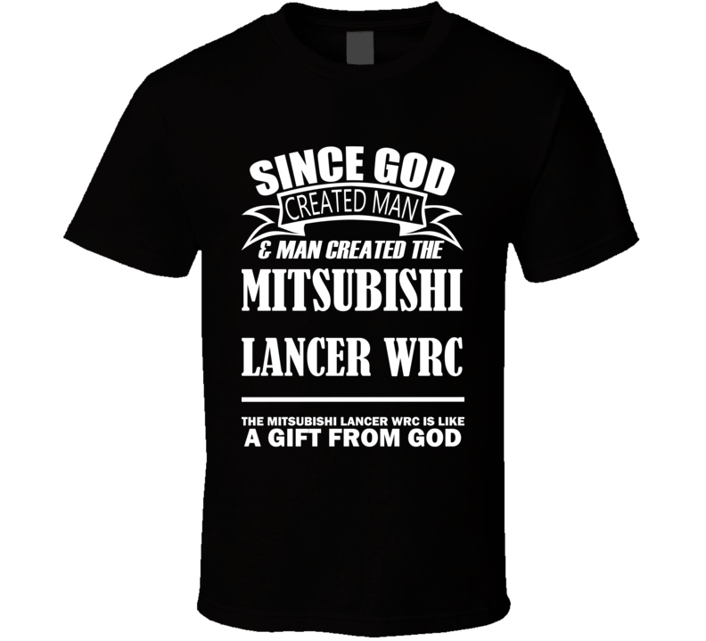God Created Man And The Mitsubishi Lancer WRC Is A Gift T Shirt God Created Man And The Mitsubishi Lancer WRC Is A Gift T Shirt