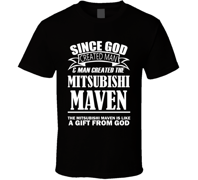 God Created Man And The Mitsubishi Maven Is A Gift T Shirt God Created Man And The Mitsubishi Maven Is A Gift T Shirt