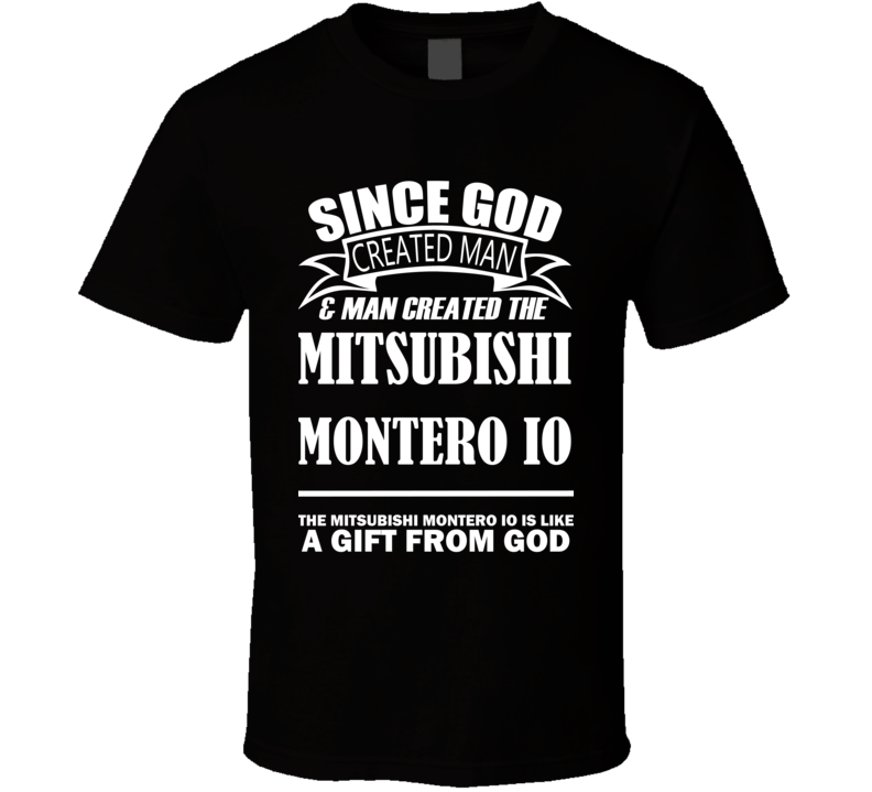 God Created Man And The Mitsubishi Montero iO Is A Gift T Shirt God Created Man And The Mitsubishi Montero iO Is A Gift T Shirt