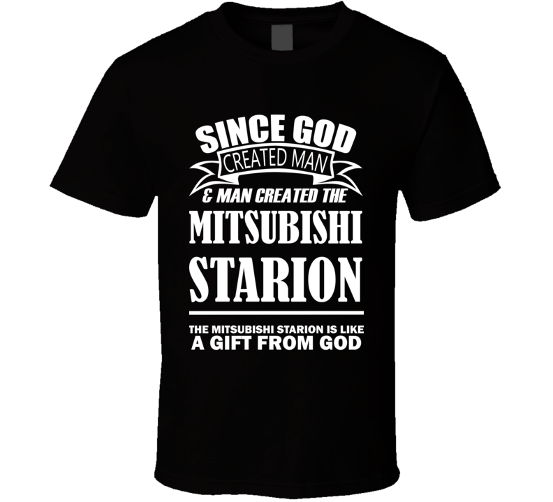 God Created Man And The Mitsubishi Starion Is A Gift T Shirt God Created Man And The Mitsubishi Starion Is A Gift T Shirt