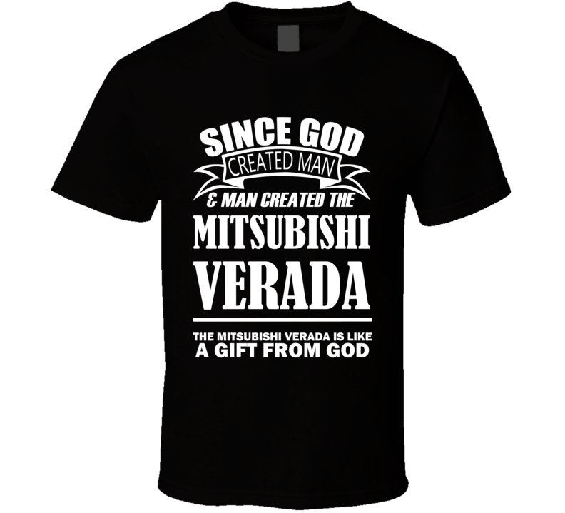 God Created Man And The Mitsubishi Verada Is A Gift T Shirt God Created Man And The Mitsubishi Verada Is A Gift T Shirt