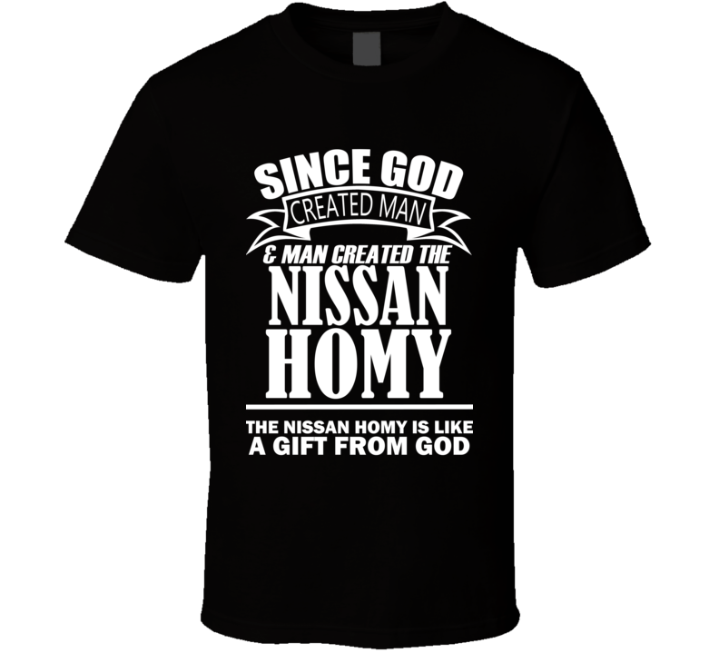 God Created Man And The Nissan Homy Is A Gift T Shirt God Created Man And The Nissan Homy Is A Gift T Shirt