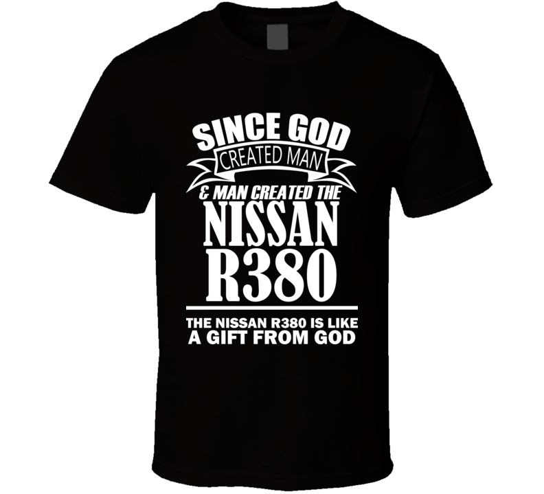 God Created Man And The Nissan R380 Is A Gift T Shirt God Created Man And The Nissan R380 Is A Gift T Shirt