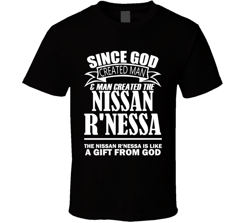 God Created Man And The Nissan R'nessa Is A Gift T Shirt God Created Man And The Nissan R'nessa Is A Gift T Shirt