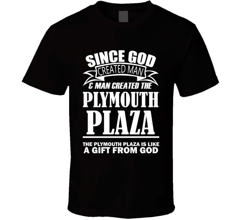 God Created Man And The Plymouth Plaza Is A Gift T Shirt God Created Man And The Plymouth Plaza Is A Gift T Shirt