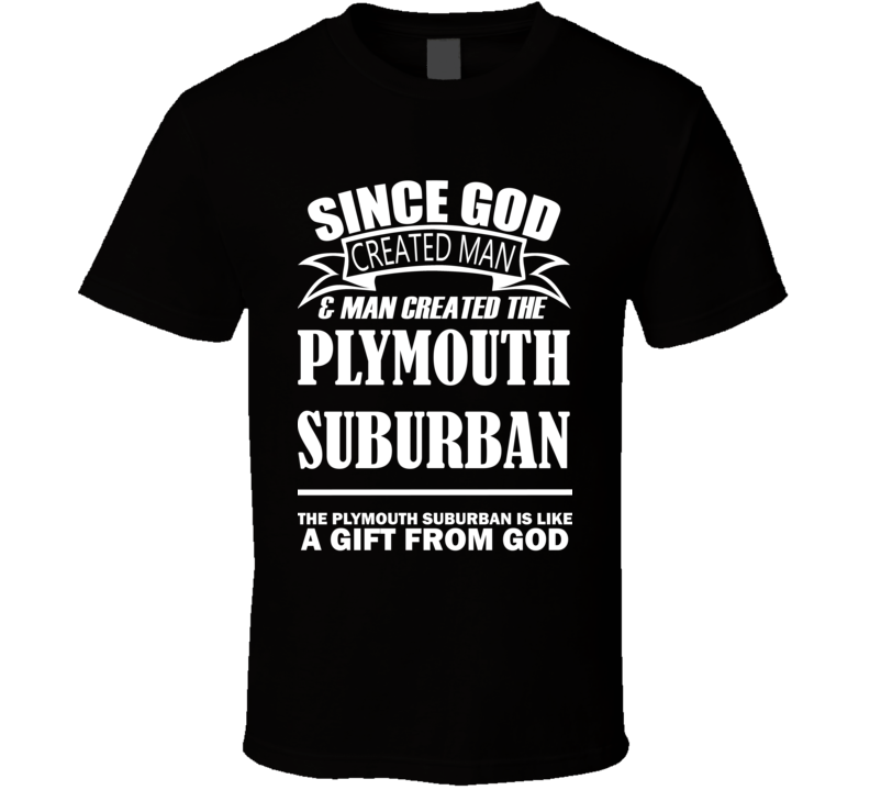 God Created Man And The Plymouth Suburban Is A Gift T Shirt God Created Man And The Plymouth Suburban Is A Gift T Shirt
