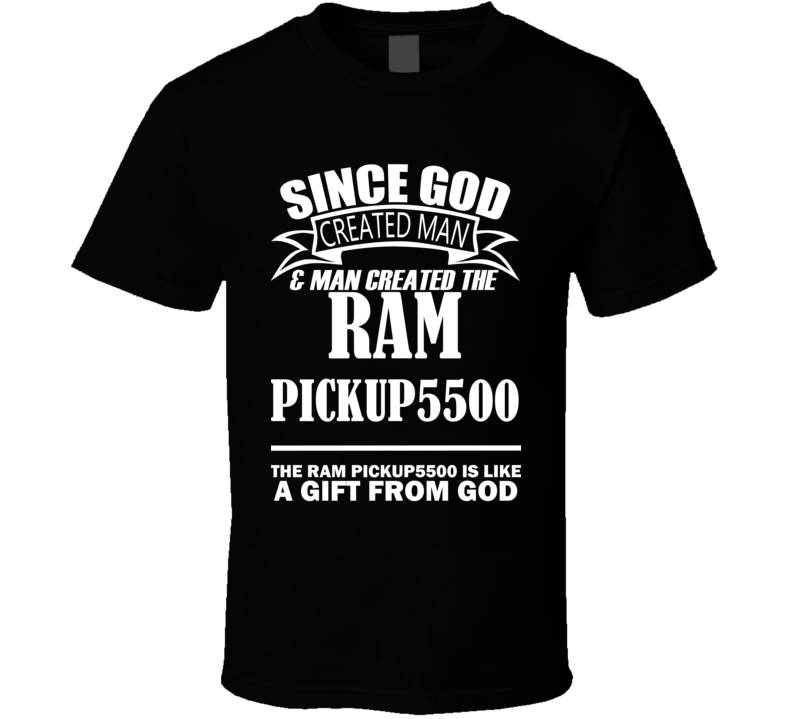 God Created Man And The Ram Pickup5500 Is A Gift T Shirt God Created Man And The Ram Pickup5500 Is A Gift T Shirt