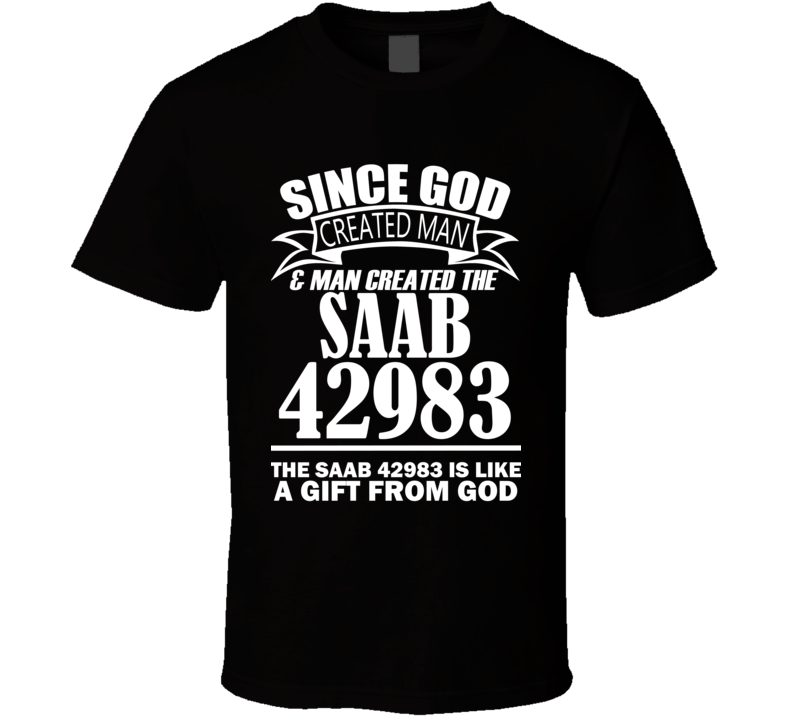 God Created Man And The Saab 42983 Is A Gift T Shirt God Created Man And The Saab 42983 Is A Gift T Shirt