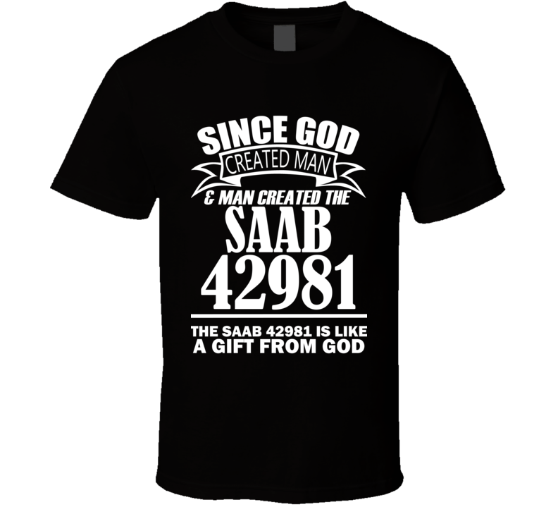 God Created Man And The Saab 42981 Is A Gift T Shirt God Created Man And The Saab 42981 Is A Gift T Shirt