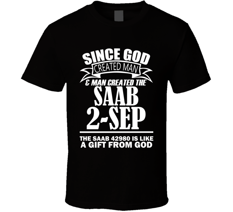 God Created Man And The Saab 2-Sep Is A Gift T Shirt God Created Man And The Saab 2-Sep Is A Gift T Shirt