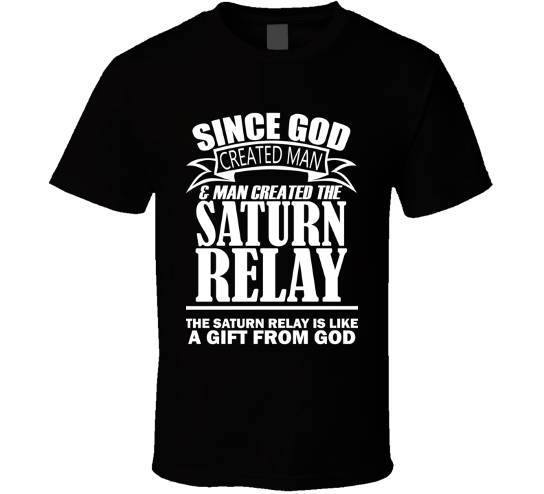 God Created Man And The Saturn Relay Is A Gift T Shirt God Created Man And The Saturn Relay Is A Gift T Shirt
