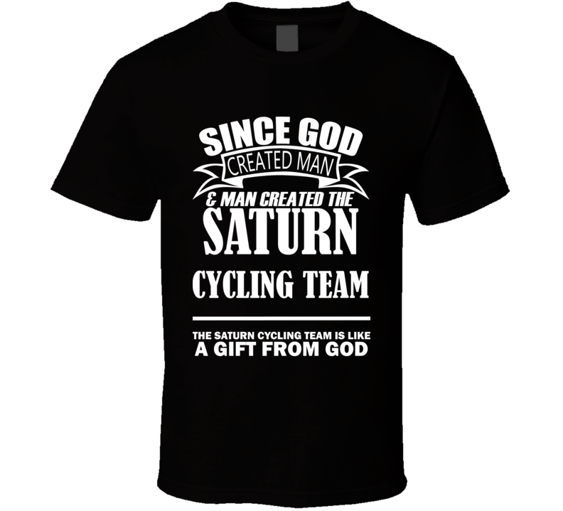 God Created Man And The Saturn Cycling Team Is A Gift T Shirt God Created Man And The Saturn Cycling Team Is A Gift T Shirt