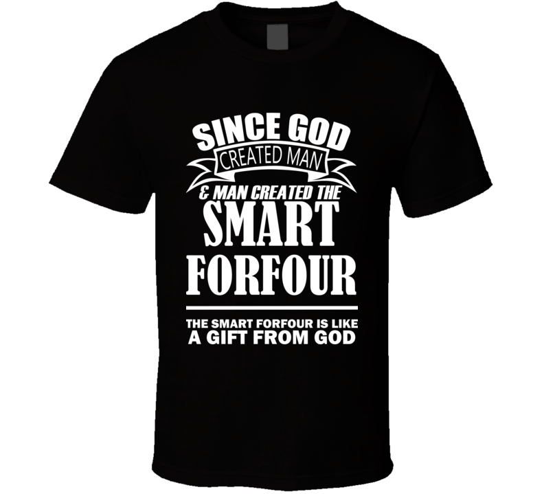 God Created Man And The Smart Forfour Is A Gift T Shirt God Created Man And The Smart Forfour Is A Gift T Shirt