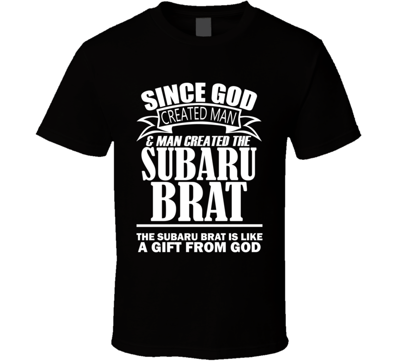 God Created Man And The Subaru BRAT Is A Gift T Shirt God Created Man And The Subaru BRAT Is A Gift T Shirt