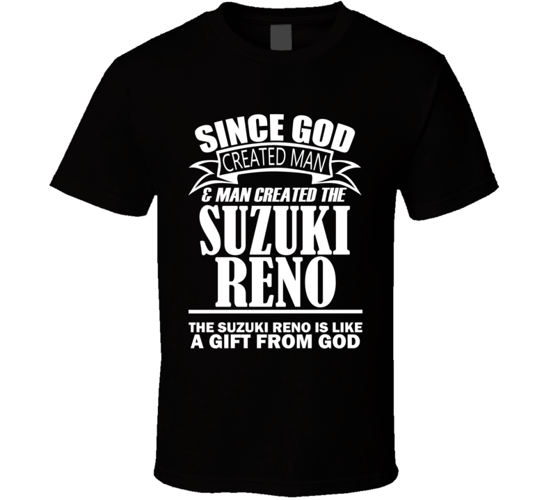 God Created Man And The Suzuki Reno Is A Gift T Shirt God Created Man And The Suzuki Reno Is A Gift T Shirt