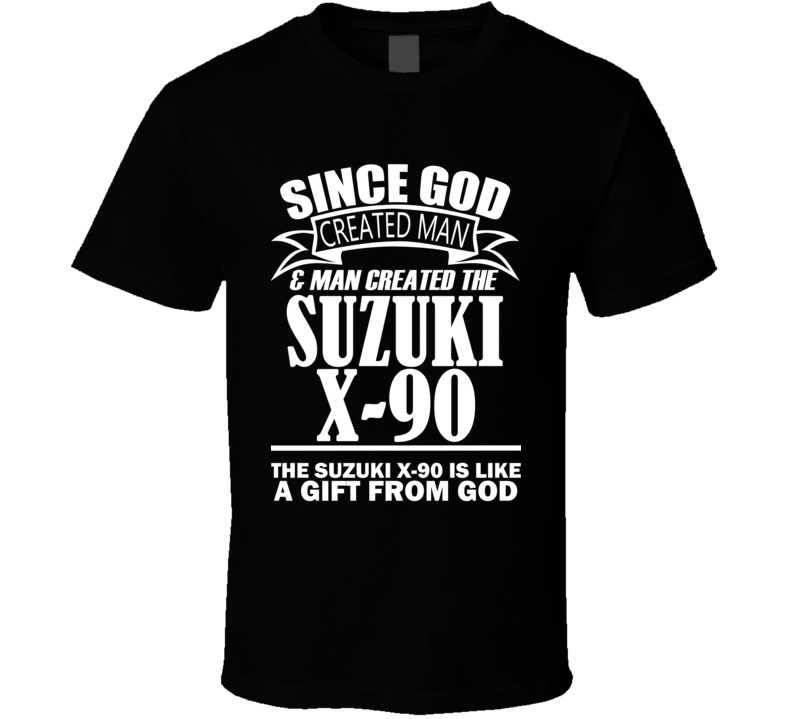 God Created Man And The Suzuki X-90 Is A Gift T Shirt God Created Man And The Suzuki X-90 Is A Gift T Shirt