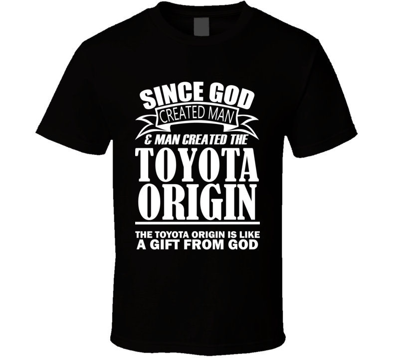 God Created Man And The Toyota Origin Is A Gift T Shirt God Created Man And The Toyota Origin Is A Gift T Shirt