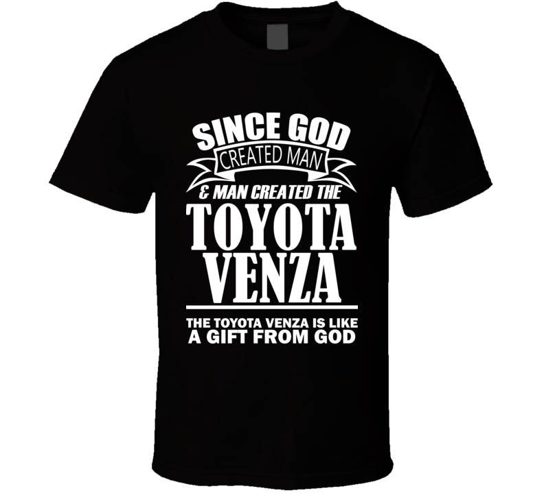 God Created Man And The Toyota Venza Is A Gift T Shirt God Created Man And The Toyota Venza Is A Gift T Shirt