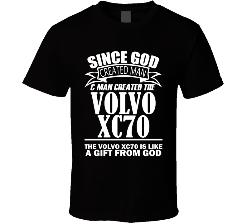 God Created Man And The Volvo XC70 Is A Gift T Shirt God Created Man And The Volvo XC70 Is A Gift T Shirt