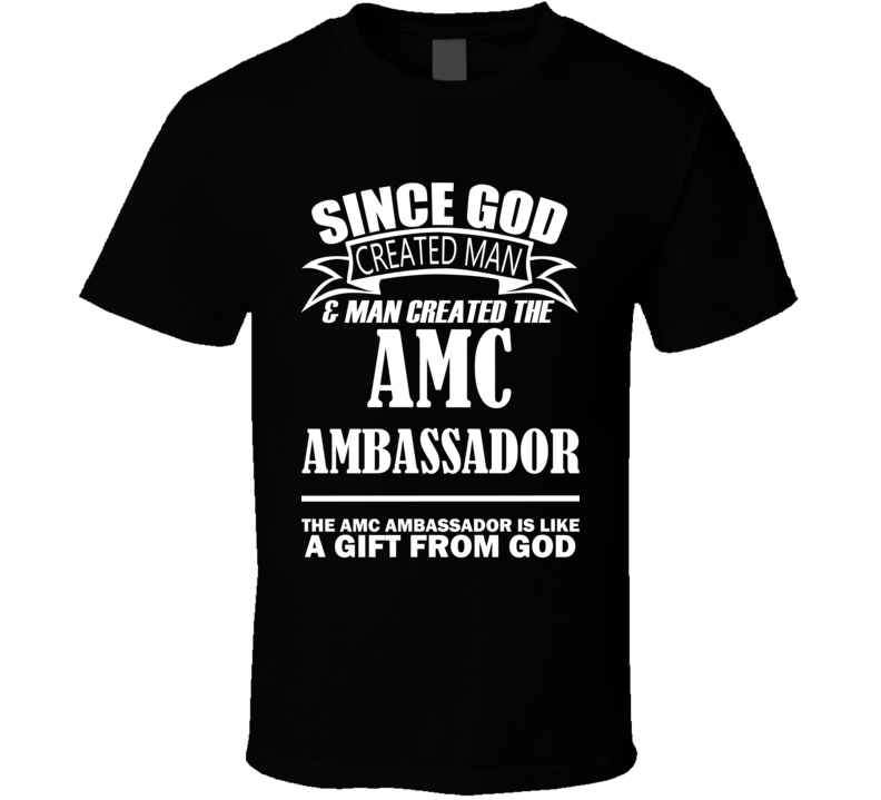 God Created Man And The AMC Ambassador Is A Gift T Shirt God Created Man And The AMC Ambassador Is A Gift T Shirt