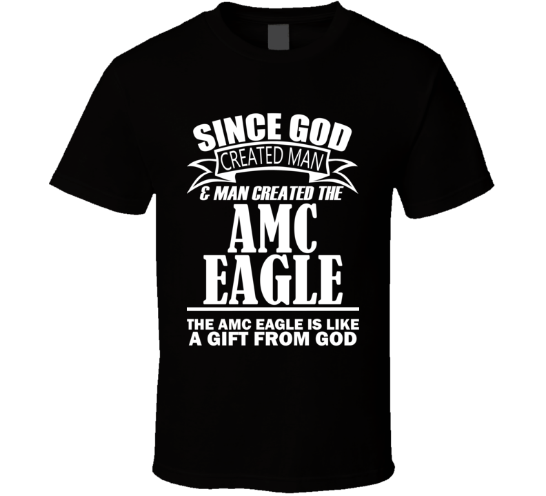 God Created Man And The AMC Eagle Is A Gift T Shirt God Created Man And The AMC Eagle Is A Gift T Shirt