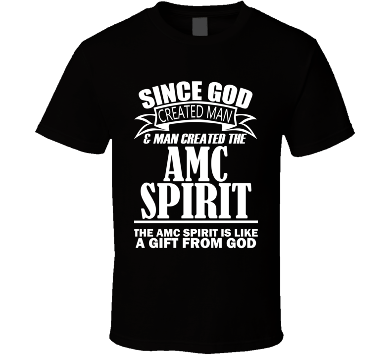 God Created Man And The AMC Spirit Is A Gift T Shirt God Created Man And The AMC Spirit Is A Gift T Shirt