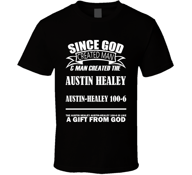 God Created Man And The Austin Healey Austin-Healey 100-6 Is A Gift T Shirt