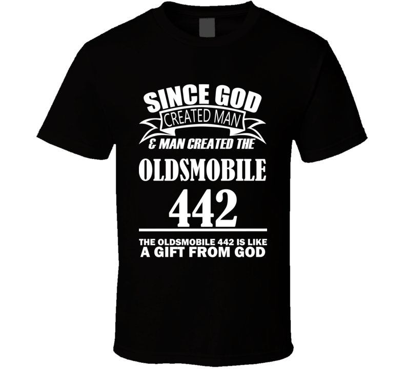 God Created Man And The Oldsmobile 442 Is A Gift T Shirt God Created Man And The Oldsmobile 442 Is A Gift T Shirt