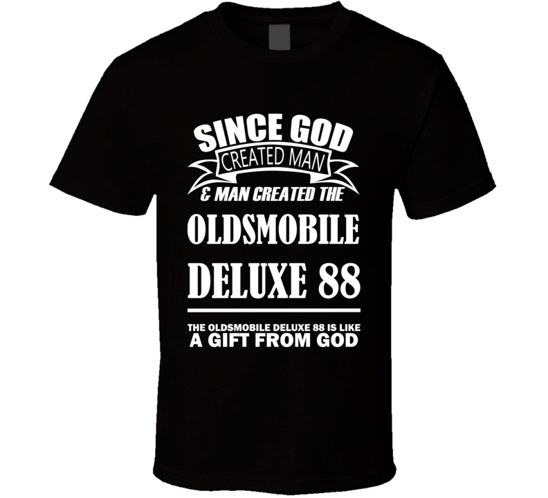 God Created Man And The Oldsmobile DeLuxe 88 Is A Gift T Shirt