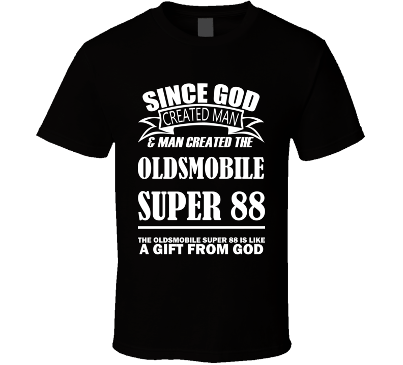 God Created Man And The Oldsmobile Super 88 Is A Gift T Shirt