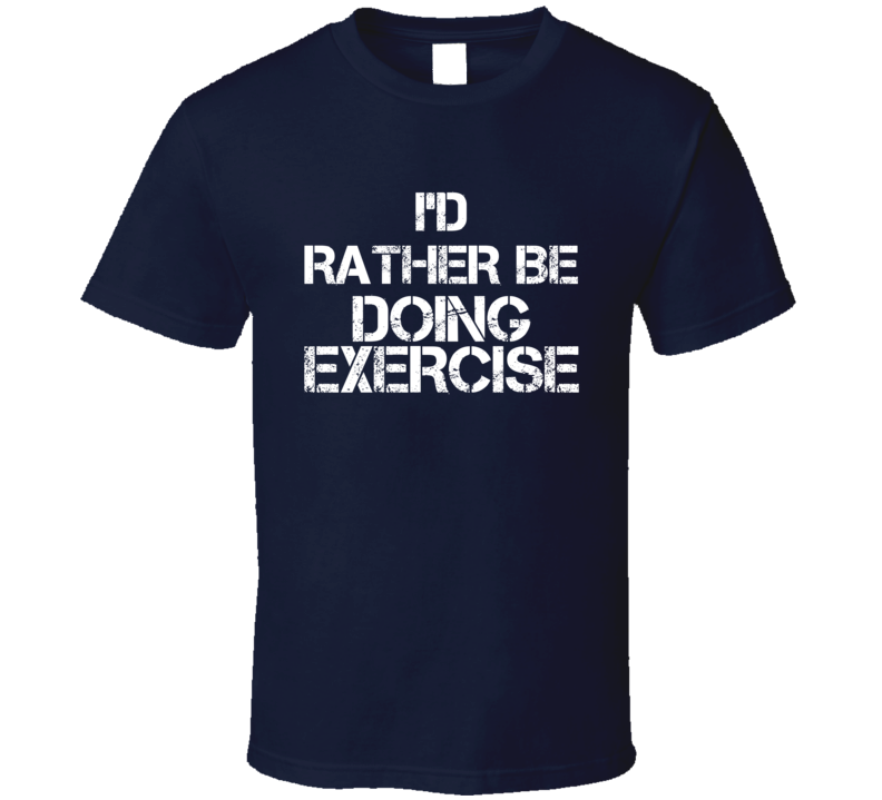 I'd Rather Be Doing Exercise T Shirt