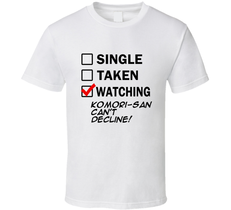 Life Is Short Watch Komori-san Can't Decline! Anime TV T Shirt