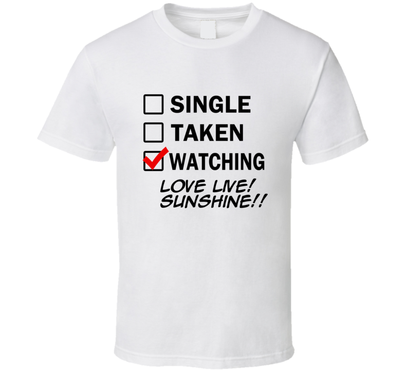Life Is Short Watch Love Live! Sunshine!! Anime TV T Shirt Life Is Short Watch Love Live! Sunshine!! Anime TV T Shirt