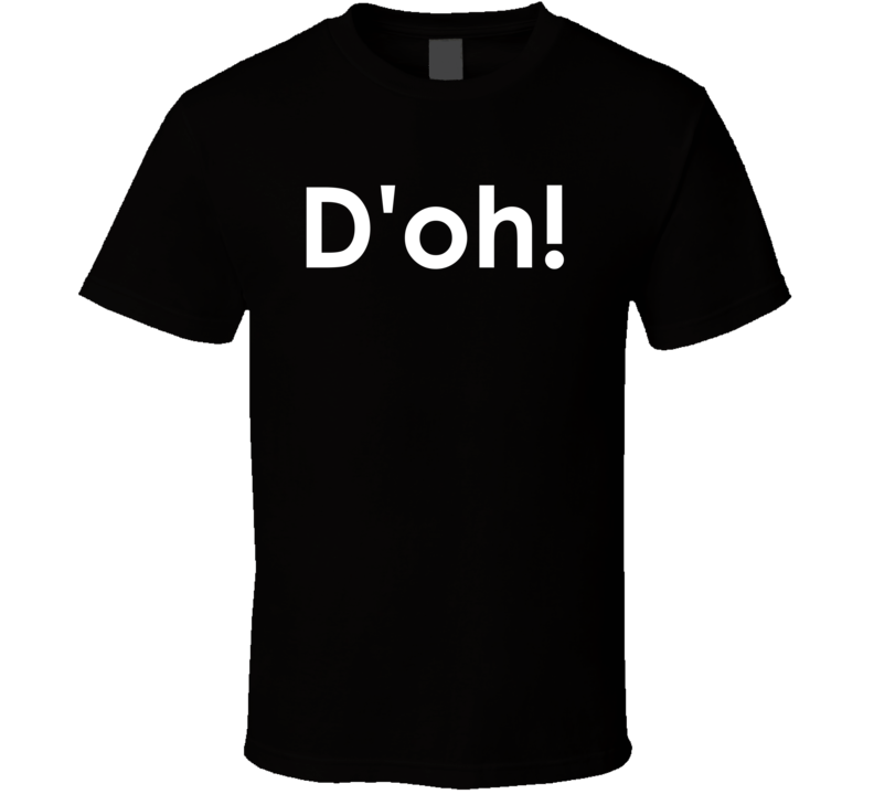 D'oh! The Simpsons TV Show Quote T Shirt D'oh! The Simpsons TV Show Quote T Shirt