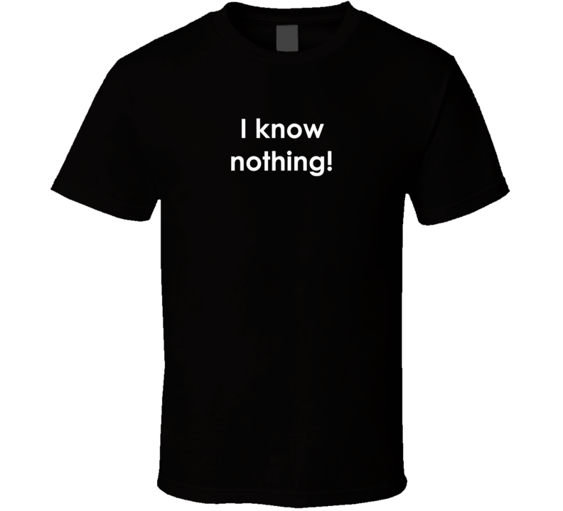I know nothing! Hogan's Heroes TV Show Quote T Shirt