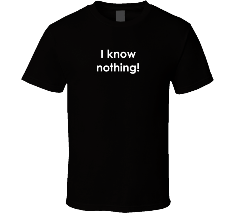 I know nothing! Hogan's Heroes TV Show Quote T Shirt I know nothing! Hogan's Heroes TV Show Quote T Shirt