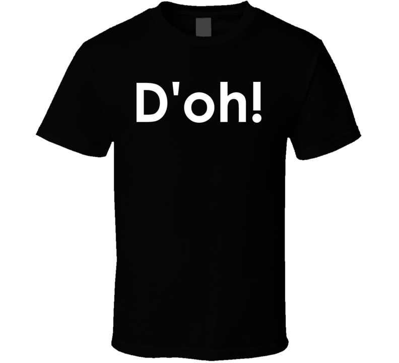 D'oh! The Simpsons TV Show Quote T Shirt D'oh! The Simpsons TV Show Quote T Shirt