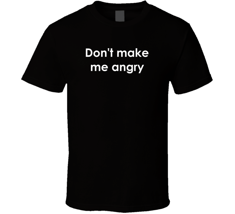 Don't make me angry The Incredible Hulk TV Show Quote T Shirt Don't make me angry The Incredible Hulk TV Show Quote T Shirt
