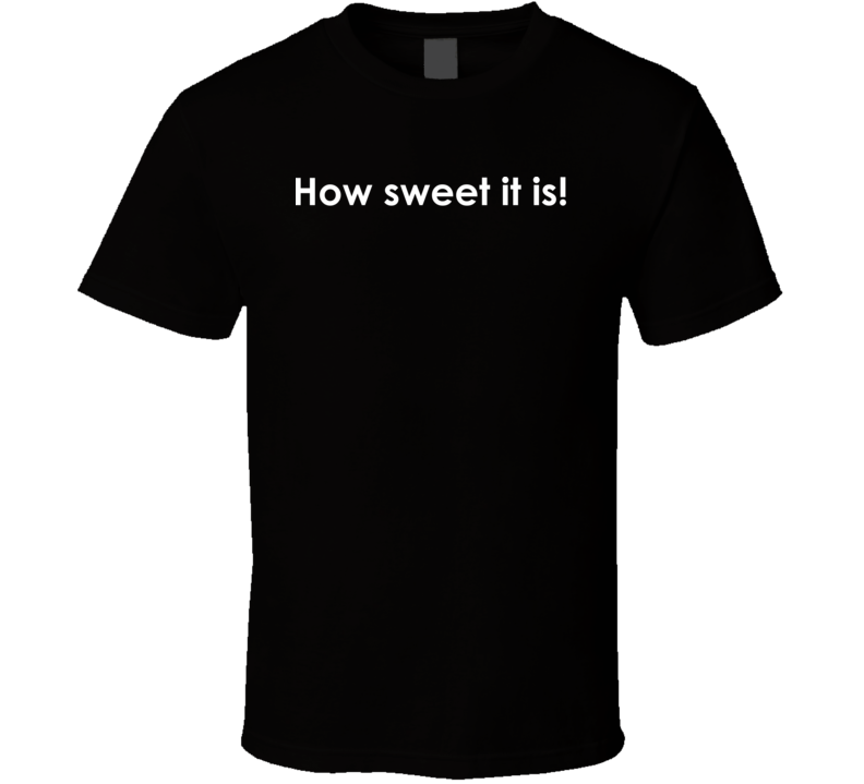 How sweet it is! The Jackie Gleason Show TV Show Quote T Shirt