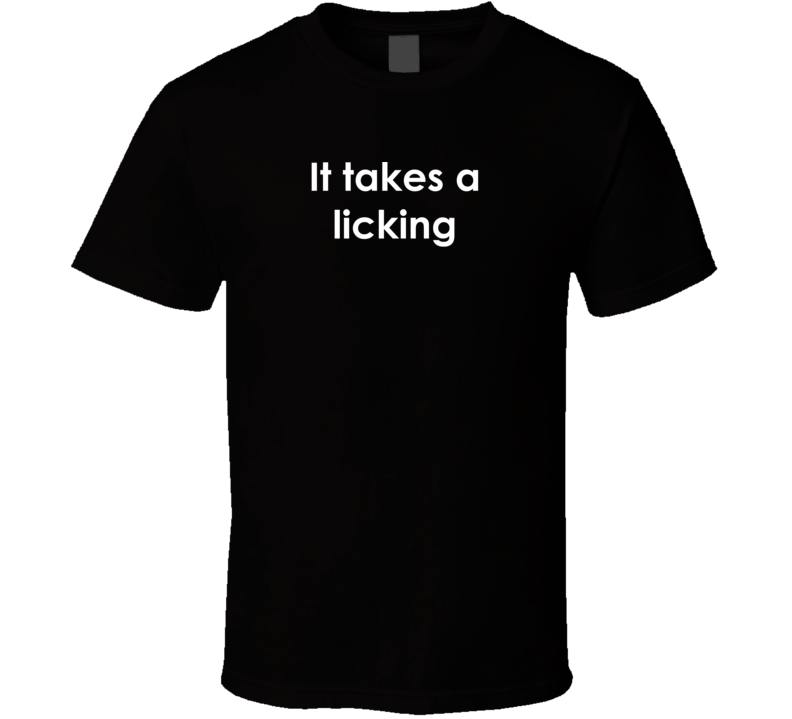 It takes a licking Who Wants to Be a Millionaire TV Show Quote T Shirt
