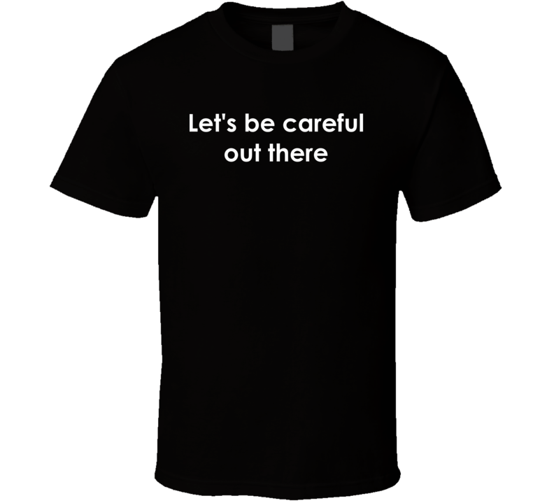 Let's be careful out there Hill Street Blues TV Show Quote T Shirt