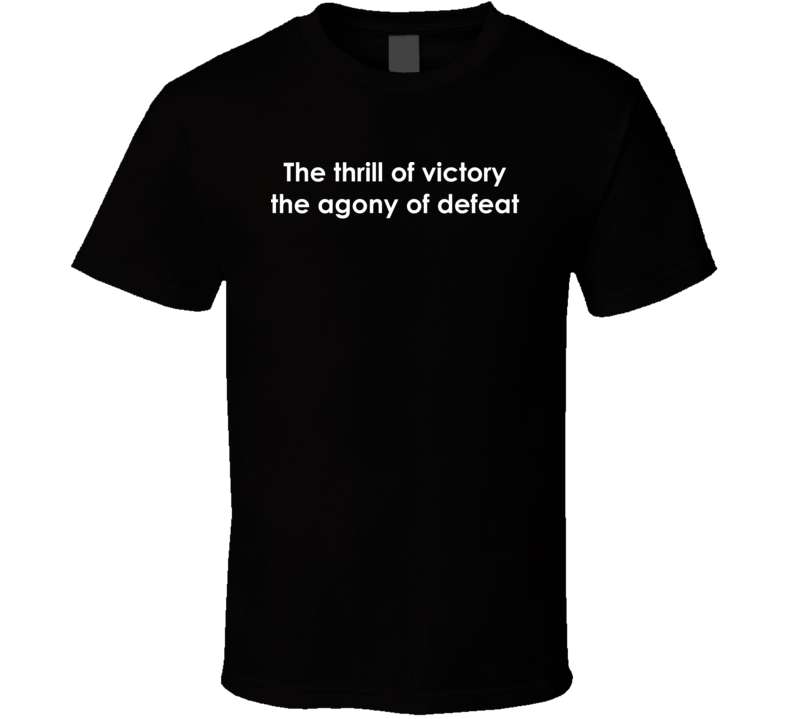 The thrill of victory the agony of defeat ABC's Wide World of Sports TV Show Quote T Shirt