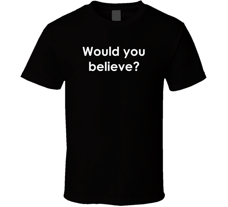 Would you believe? Get Smart TV Show Quote T Shirt
