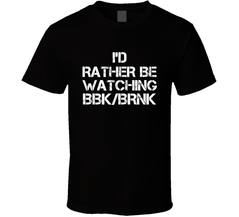 I'd Rather Be Watching BBK/BRNK