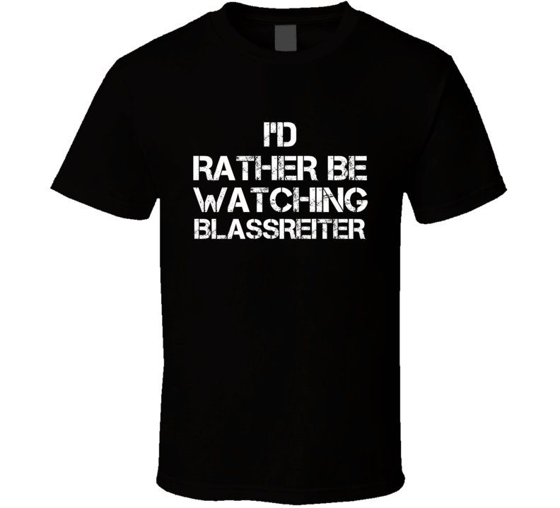 I'd Rather Be Watching BLASSREITER