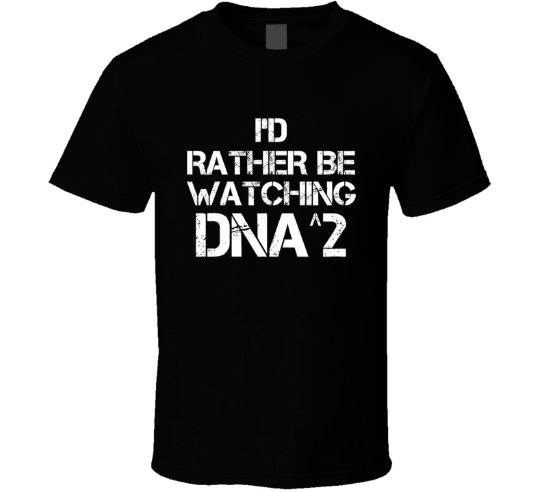 I'd Rather Be Watching DNA^2