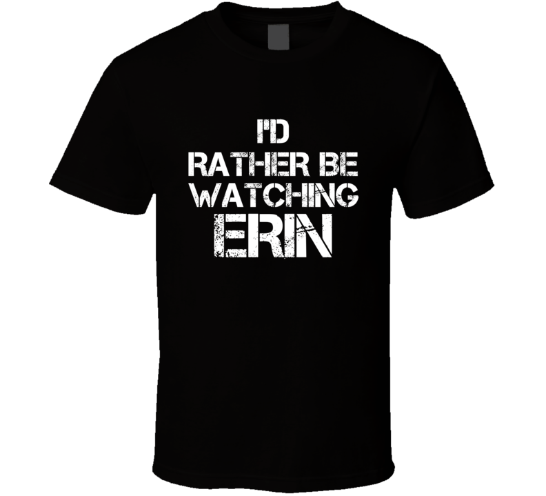I'd Rather Be Watching Erin I'd Rather Be Watching Erin