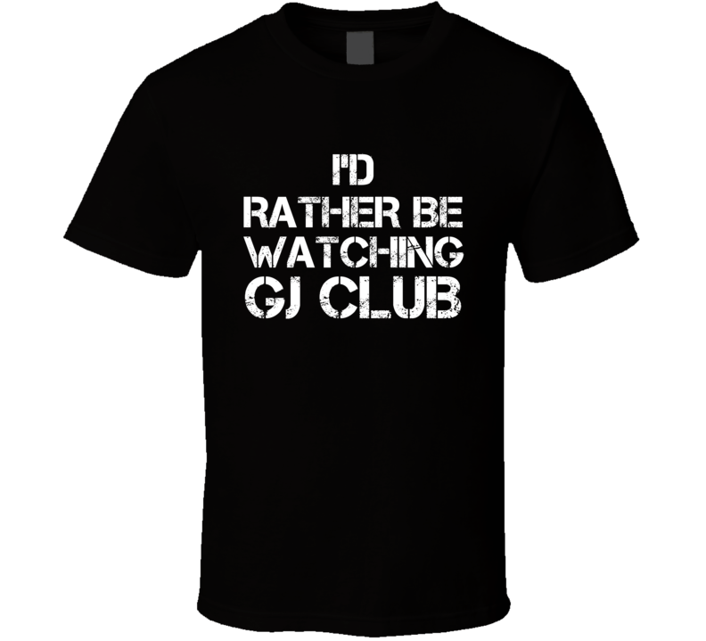 I'd Rather Be Watching GJ CLUB